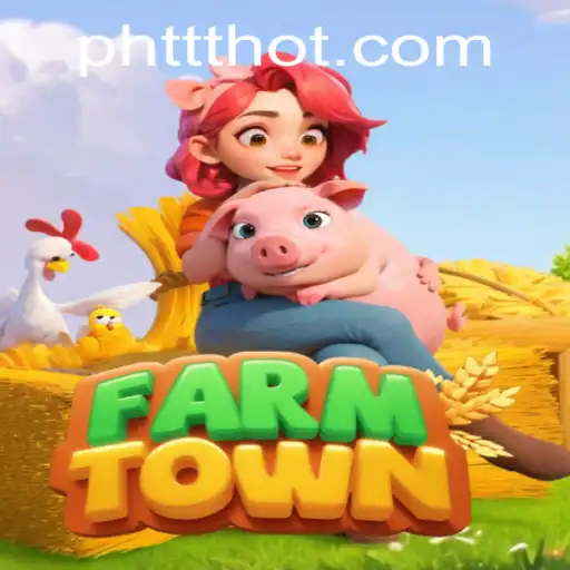 Explore the Exciting World of FarmTown on PHTTT.COM
